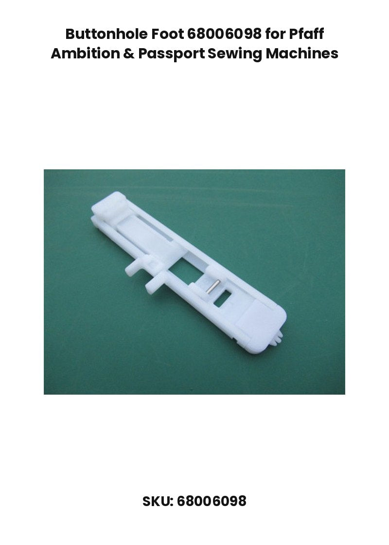 Buttonhole Foot 68006098 for Pfaff Ambition & Passport Sewing Machines