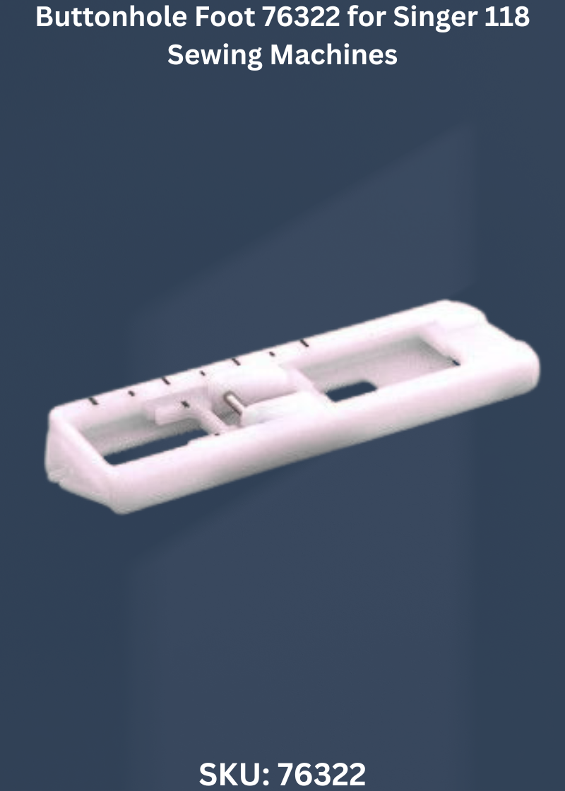 Buttonhole Foot 76322 for Singer 118 Sewing Machines