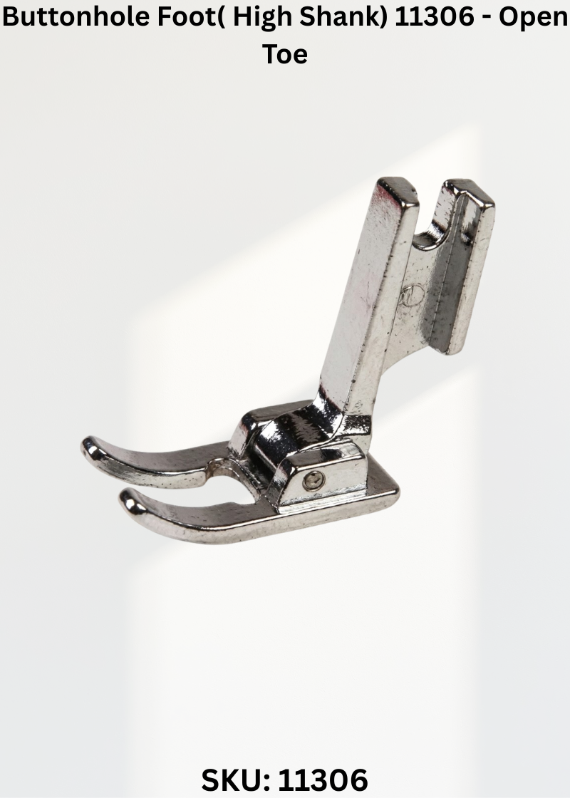 Buttonhole Foot( High Shank) 11306 - Open Toe