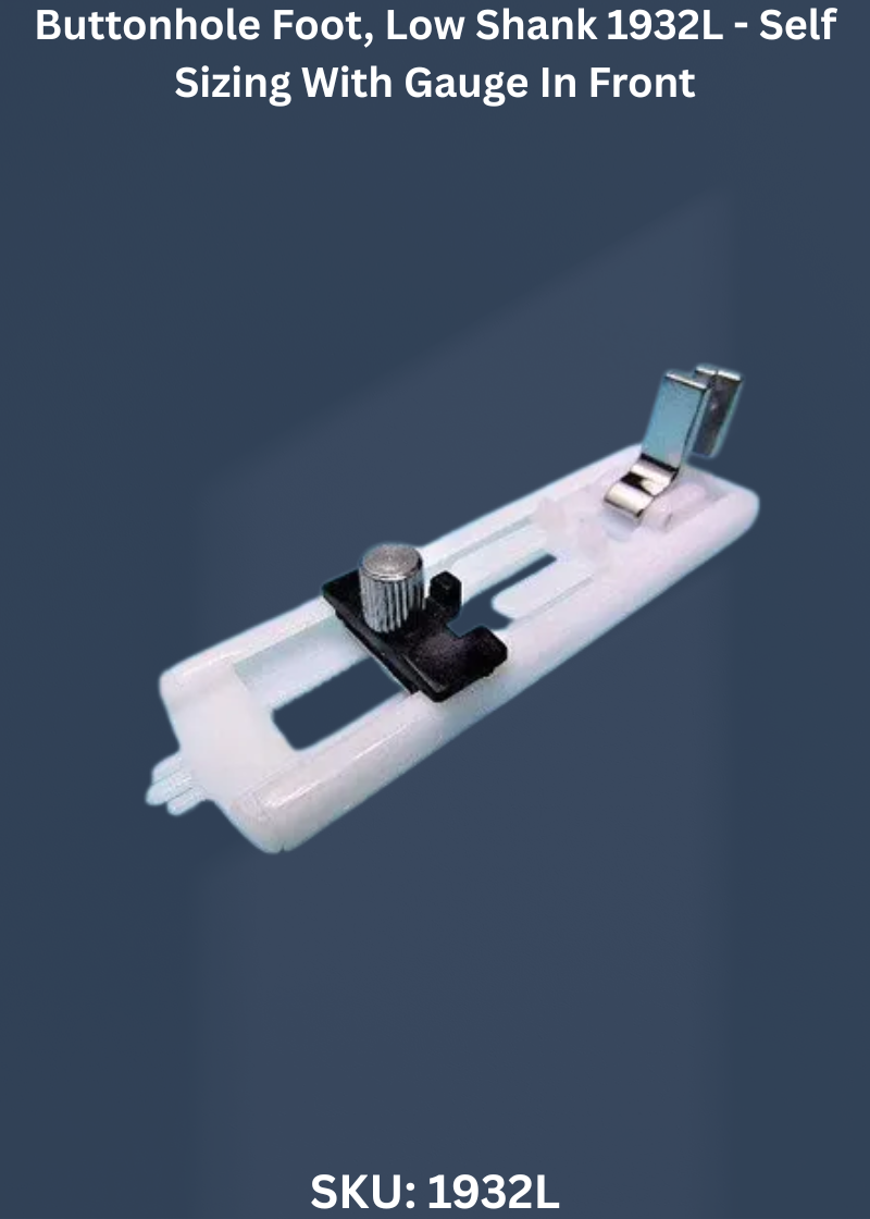 Buttonhole Foot, Low Shank 1932L - Self Sizing With Gauge In Front
