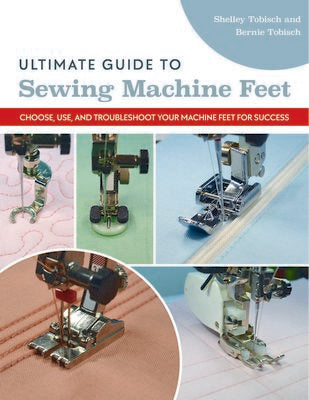 C&T Publishing Ultimate Guide to Sewing Machine Feet