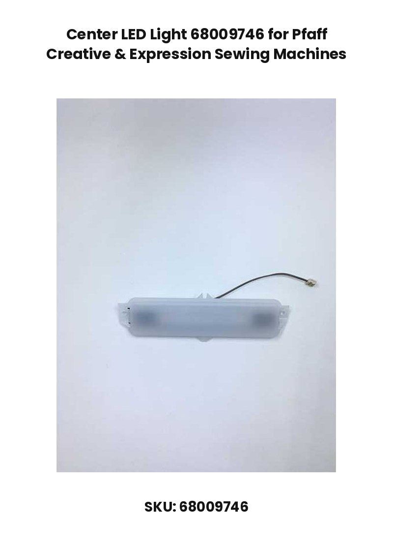 Center LED Light 68009746 for Pfaff Creative & Expression Sewing Machines