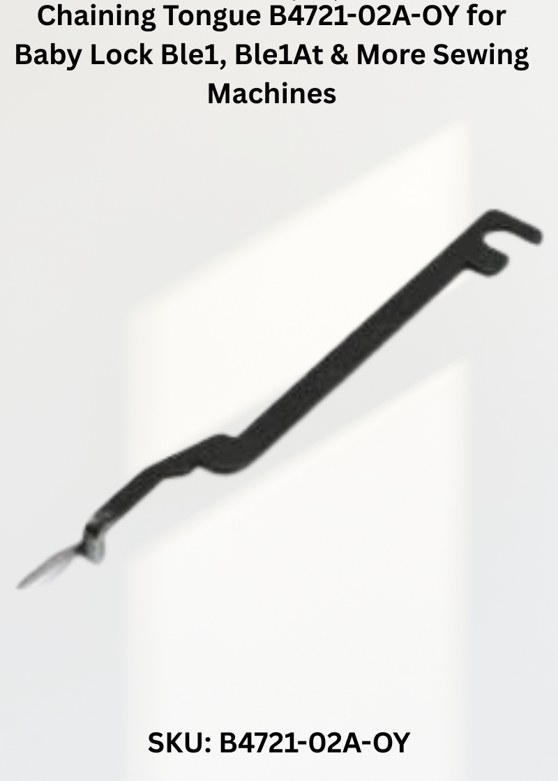 Chaining Tongue B4721-02A-OY — Fits Baby Lock BLE1, BLE1AT, BLE1DX, BLE1LX & more