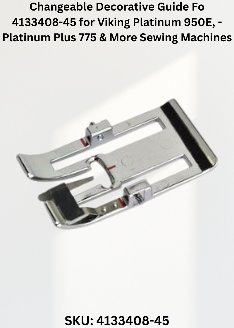 Changeable Decorative Guide Fo 4133408-45 for Viking Platinum 950E, - Platinum Plus 775 & More Sewing Machines