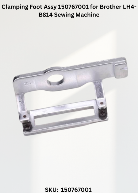 Clamping Foot Assy 150767001 for Brother LH4-B814 Sewing Machine