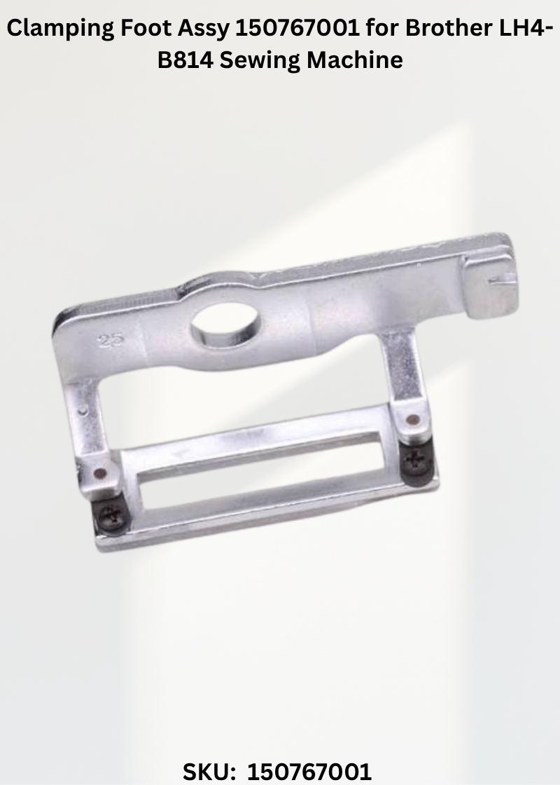 Clamping Foot Assy 150767001 for Brother LH4-B814 Sewing Machine