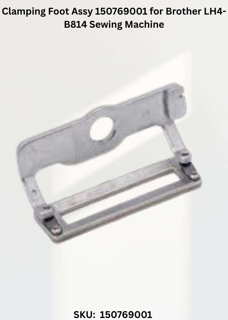 Clamping Foot Assy 150769001 for Brother LH4-B814 Sewing Machine