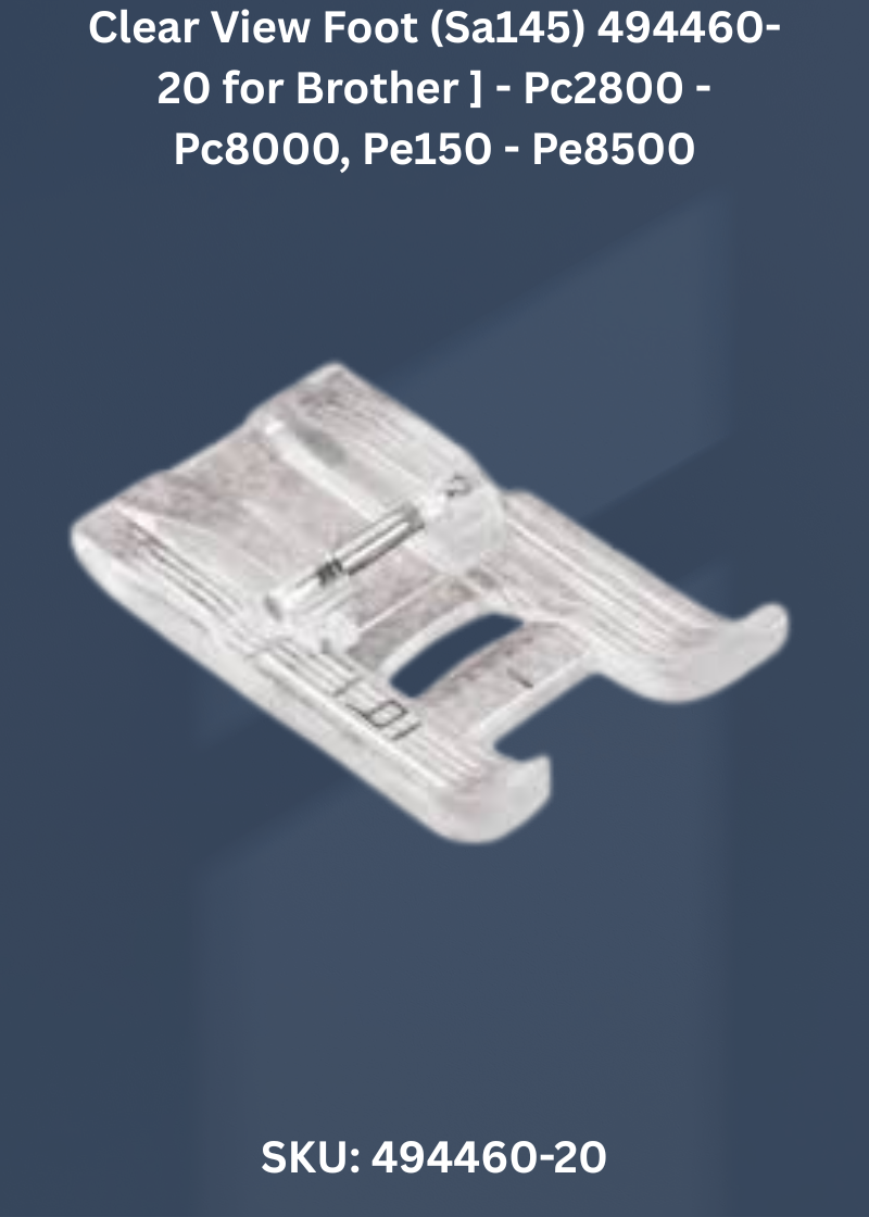 Clear View Foot 494460-20 — Fits Brother PC2800-PC8000, PE150-PE8500, ULT2001, ULT2002 & more