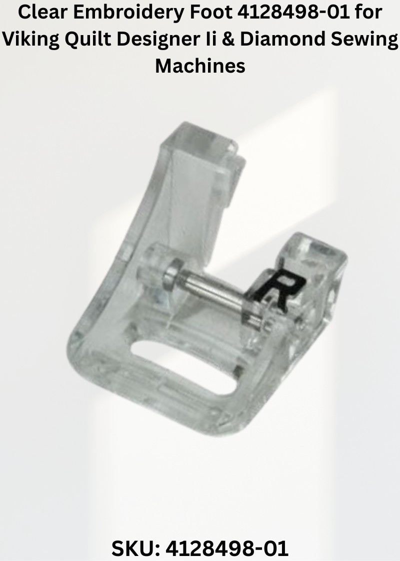 Clear Embroidery Foot 4128498-01 for Viking Quilt Designer Ii & Diamond Sewing Machines