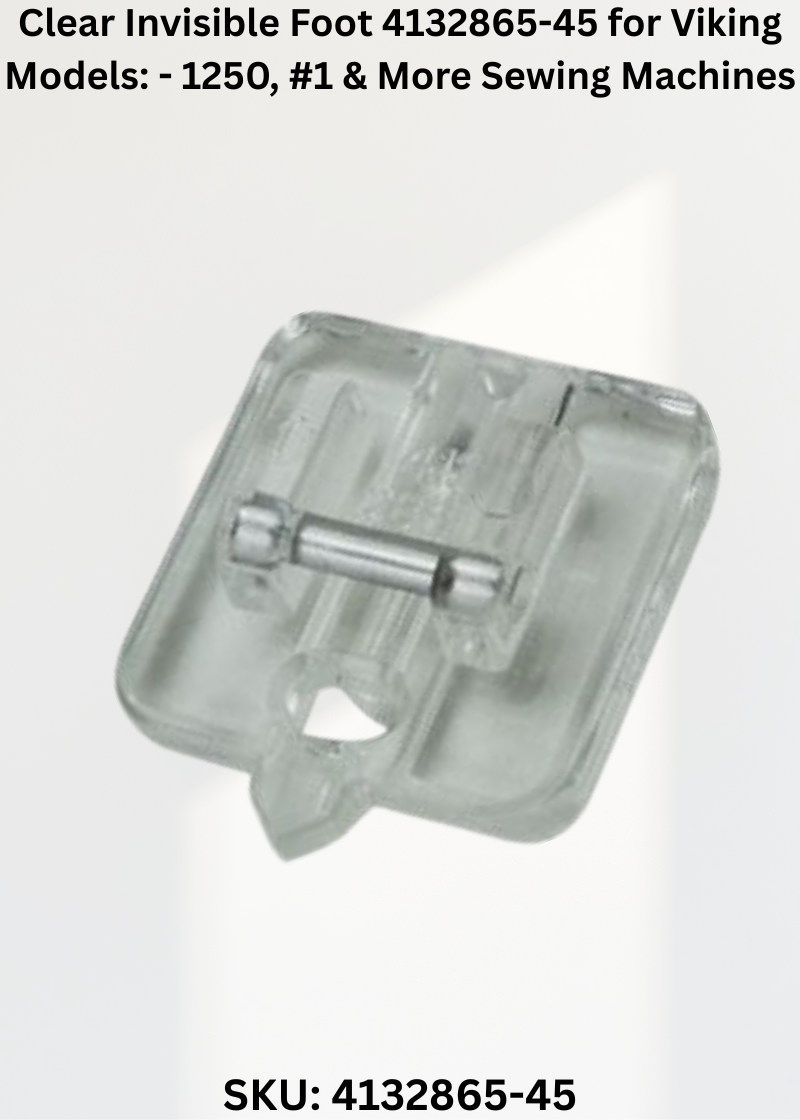 Clear Invisible Foot 4132865-45 for Viking Models: - 1250, #1 & More Sewing Machines
