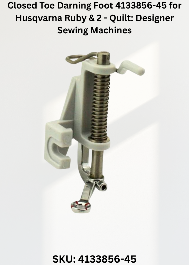 Closed Toe Darning Foot 4133856-45 for Husqvarna Ruby & 2 - Quilt: Designer Sewing Machines