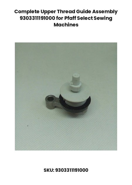 Complete Upper Thread Guide Assembly 9303311191000 for Pfaff Select Sewing Machines