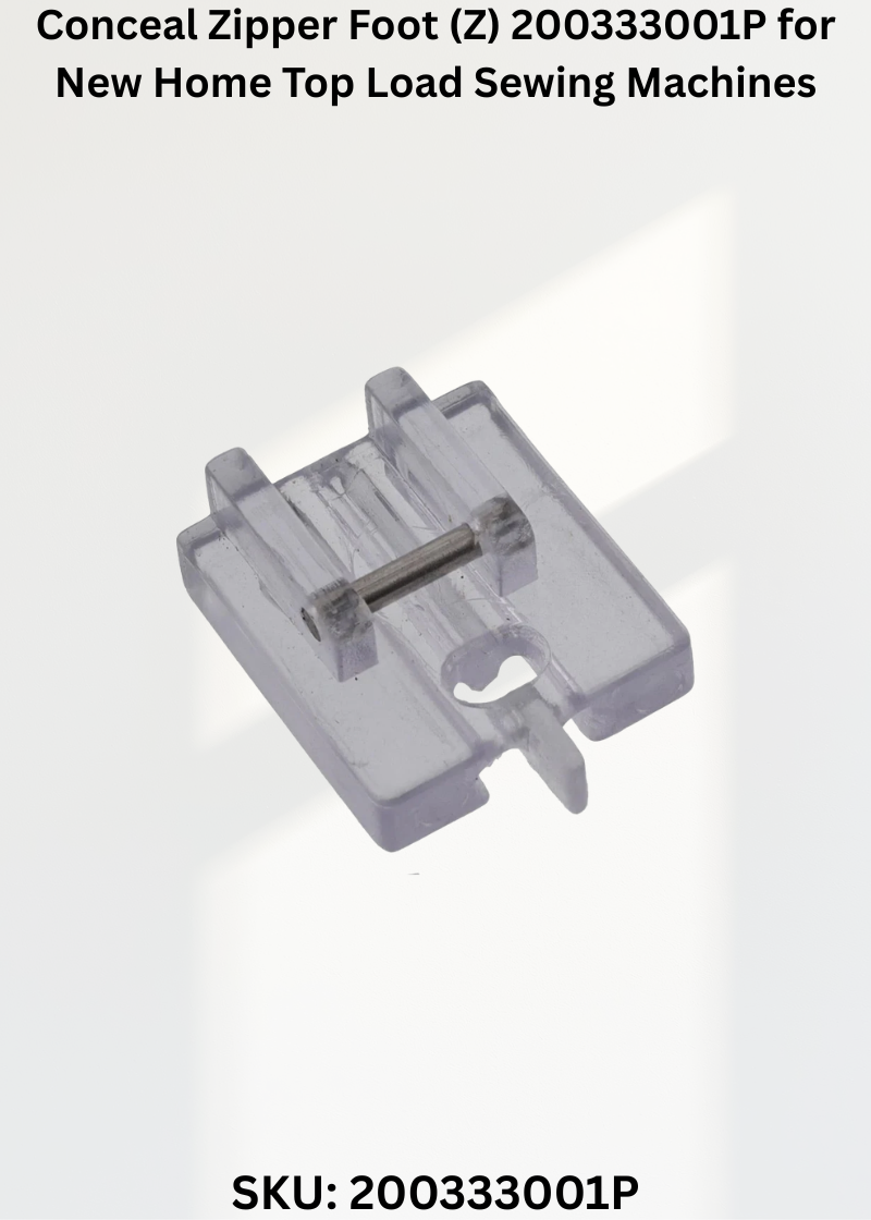 Conceal Zipper Foot (Z) 200333001P for New Home Top Load Sewing Machines