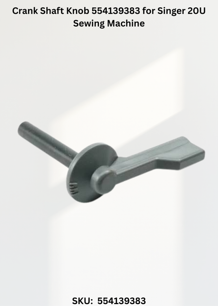 Crank Shaft Knob 554139383 for Singer 20U Sewing Machine