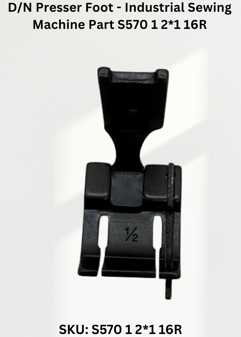 D/N Presser Foot - Industrial Sewing Machine Part S570 1 2*1 16R