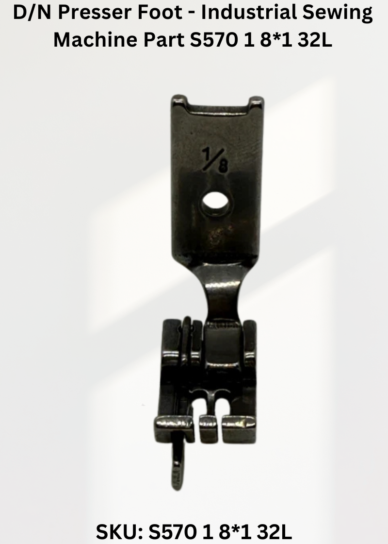 D/N Presser Foot - Industrial Sewing Machine Part S570 1 8*1 32L