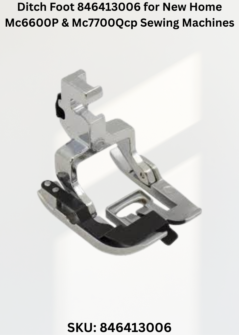 Ditch Foot 846413006 — Fits New Home 7300, MC6600P, MC7700QCP