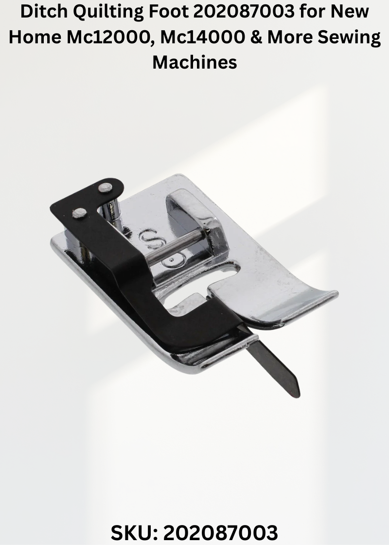 Ditch Quilting Foot 202087003 for New Home Mc12000, Mc14000 & More Sewing Machines