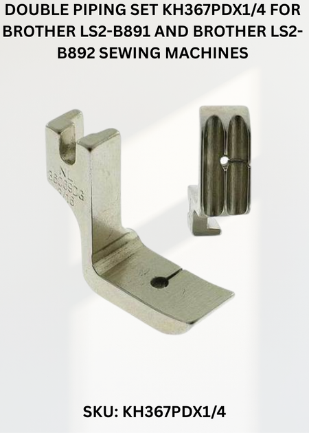 Double Piping Set KH367PDX1/4 for Brother LS2-B891 and Brother LS2-B892 Sewing Machines