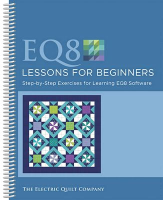 The Electric Quilt Company EQ8 Lessons for Beginners