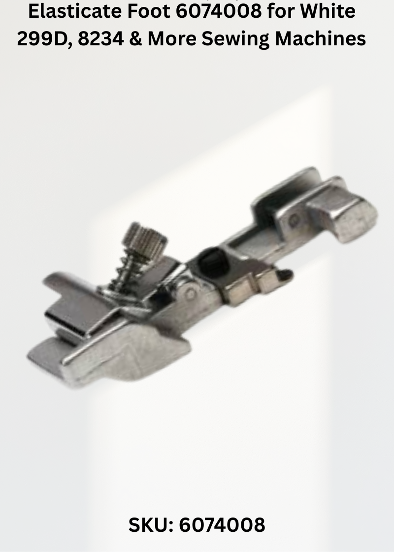 Elasticate Foot 6074008 for White 299D, 8234 & More Sewing Machines