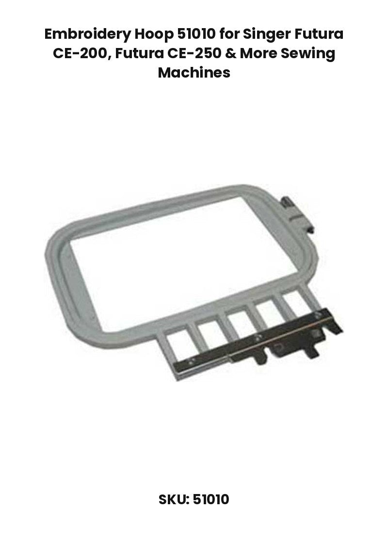 Embroidery Hoop 51010 for Singer Futura CE-200, Futura CE-250 & More Sewing Machines