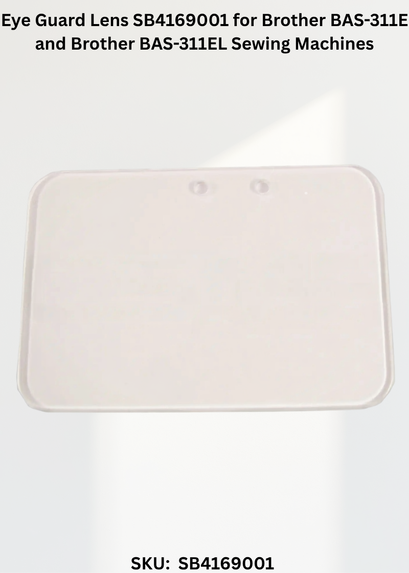 Eye Guard Lens SB4169001 for Brother BAS-311E and Brother BAS-311EL Sewing Machines