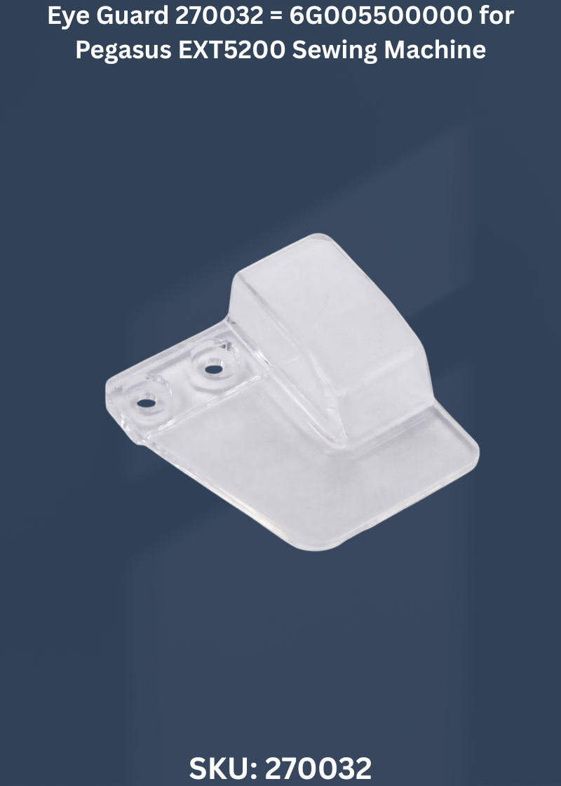 Eye Guard 270032 = 6G005500000 for Pegasus EXT5200 Sewing Machine