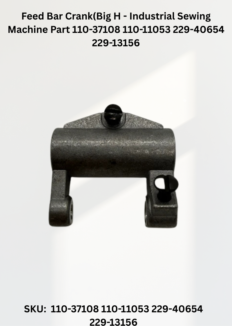Feed Bar Crank(Big H - Industrial Sewing Machine Part 110-37108 110-11053 229-40654 229-13156