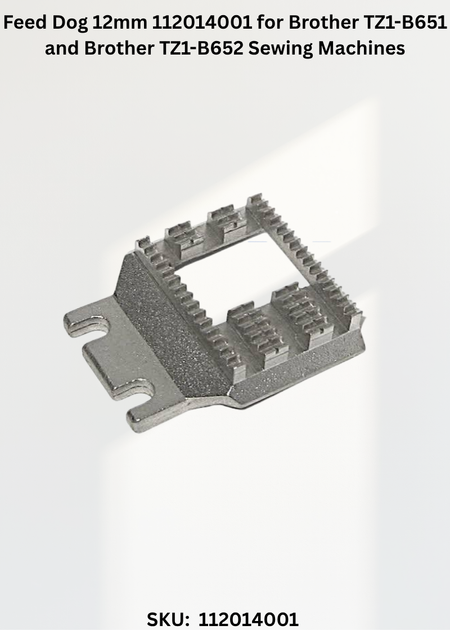 Feed Dog 12mm 112014001 for Brother TZ1-B651 and Brother TZ1-B652 Sewing Machines