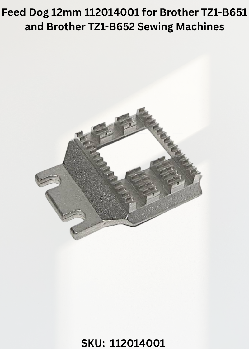 Feed Dog 12mm 112014001 for Brother TZ1-B651 and Brother TZ1-B652 Sewing Machines