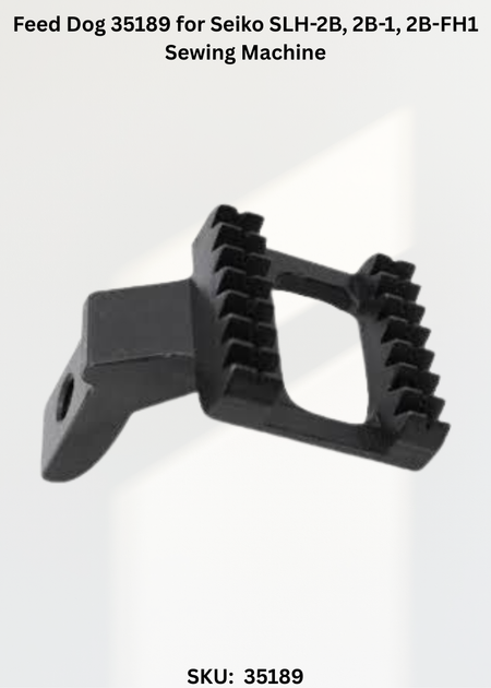 Feed Dog 35189 for Seiko SLH-2B, 2B-1, 2B-FH1 Sewing Machine