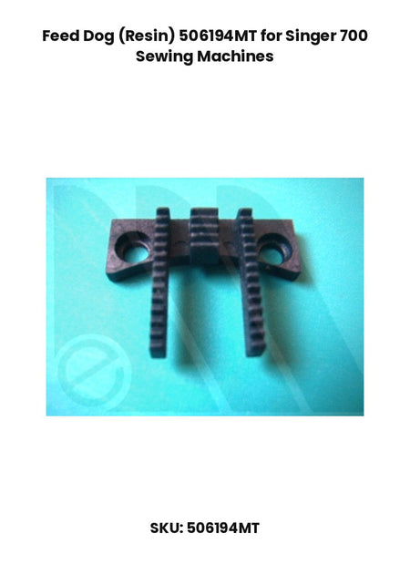 Feed Dog (Resin) 506194MT for Singer 700 Sewing Machines