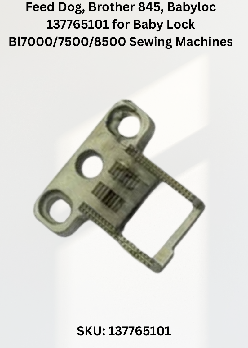 Feed Dog, Brother 845, Babyloc 137765101 for Baby Lock Bl7000/7500/8500 Sewing Machines
