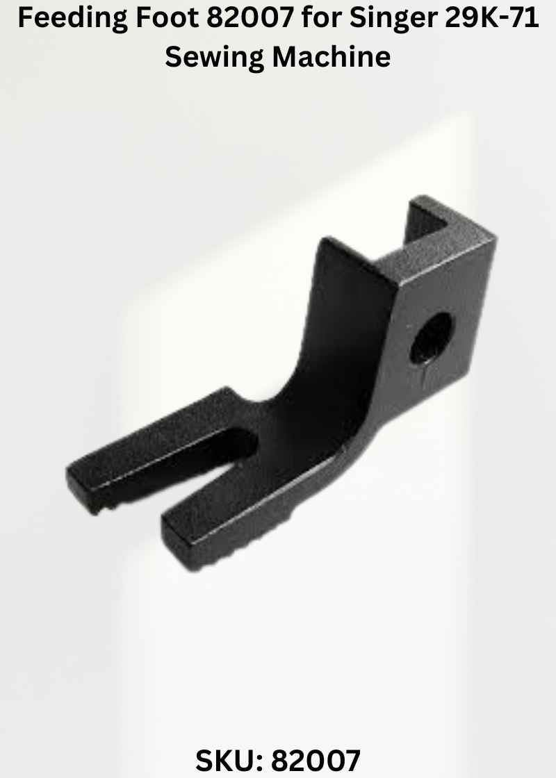 Feeding Foot 82007 for Singer 29K-71 Sewing Machine