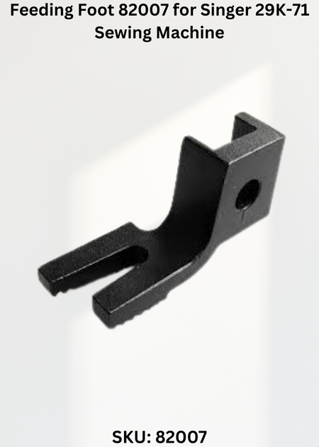 Feeding Foot 82007 for Singer 29K-71 Sewing Machine