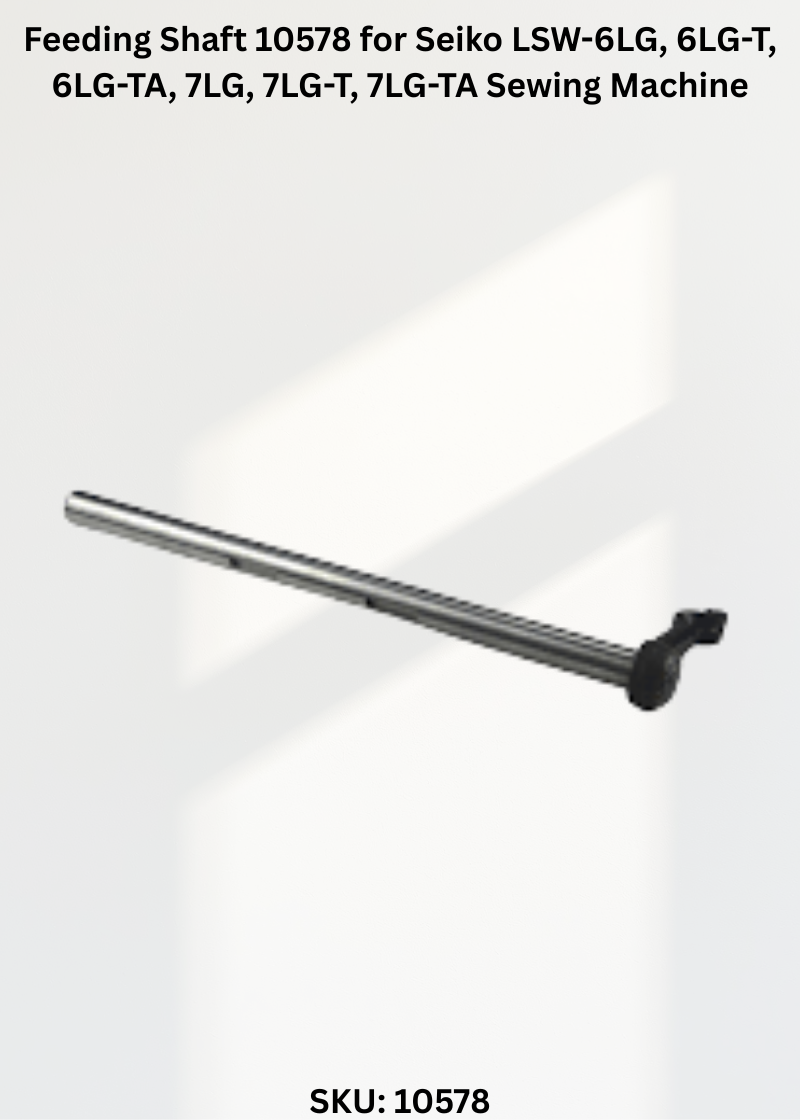 Feeding Shaft 10578 for Seiko LSW-6LG, 6LG-T, 6LG-TA, 7LG, 7LG-T, 7LG-TA Sewing Machine
