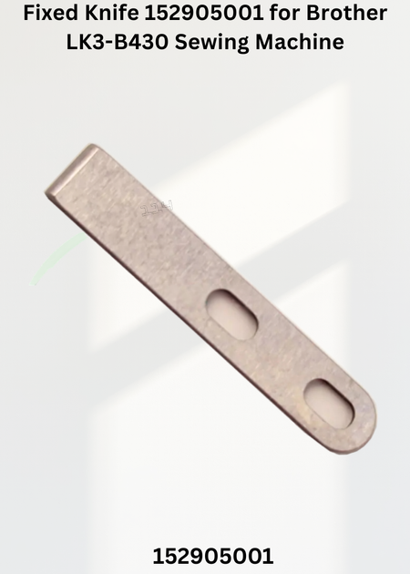 Fixed Knife 152905001 for Brother LK3-B430 Sewing Machine