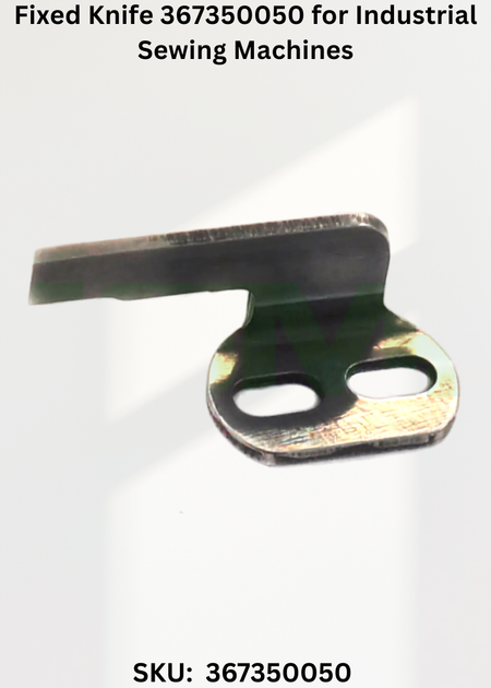 Fixed Knife 367350050 for Industrial Sewing Machines