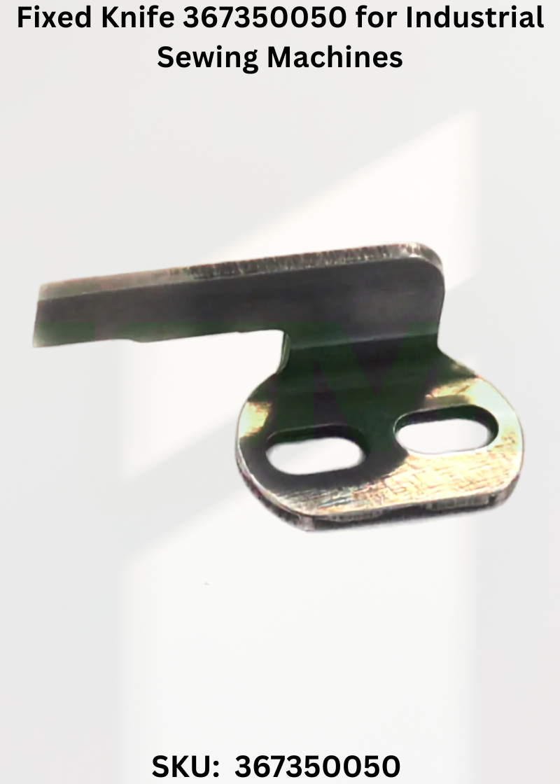 Fixed Knife 367350050 for Industrial Sewing Machines