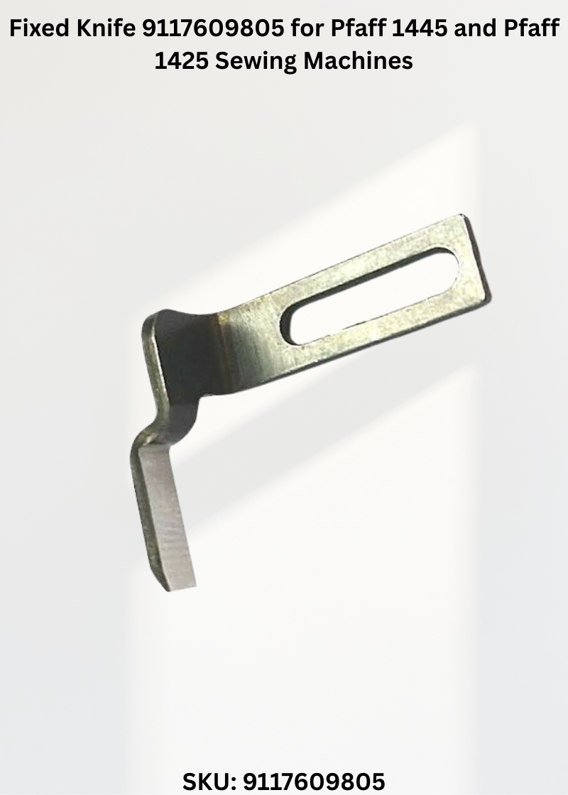Fixed Knife 9117609805 for Pfaff 1445 and Pfaff 1425 Sewing Machines