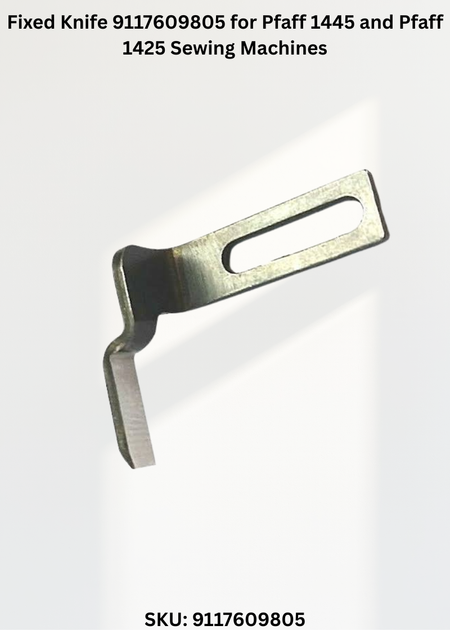 Fixed Knife 9117609805 for Pfaff 1445 and Pfaff 1425 Sewing Machines