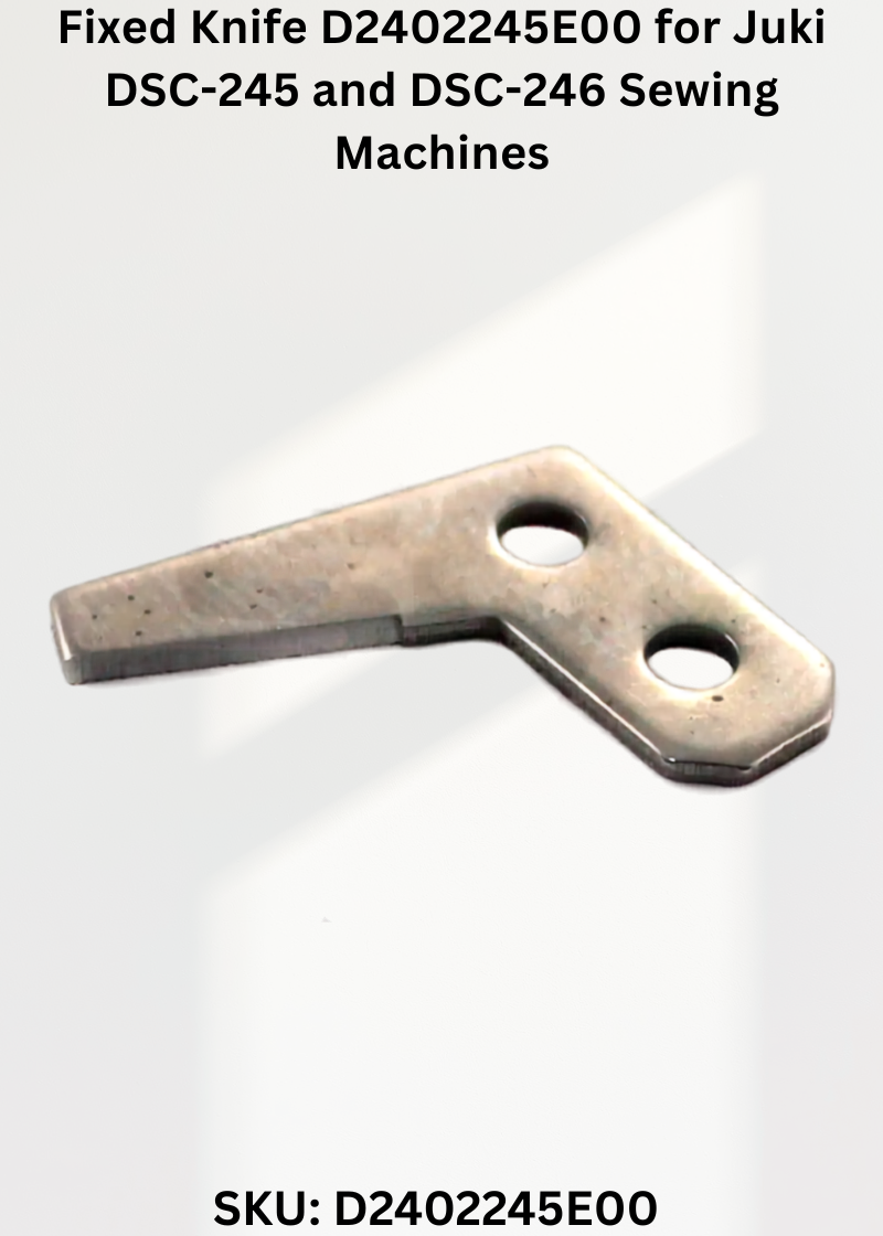 Fixed Knife D2402245E00 for Juki DSC-245 and DSC-246 Sewing Machines