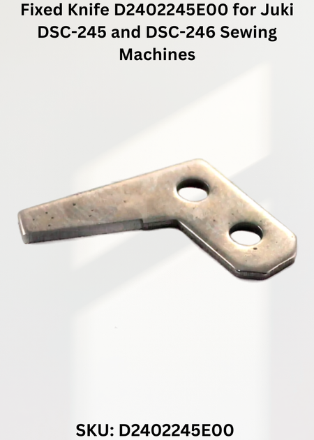 Fixed Knife D2402245E00 for Juki DSC-245 and DSC-246 Sewing Machines