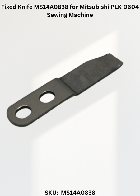 Fixed Knife MS14A0838 for Mitsubishi PLK-0604 Sewing Machine