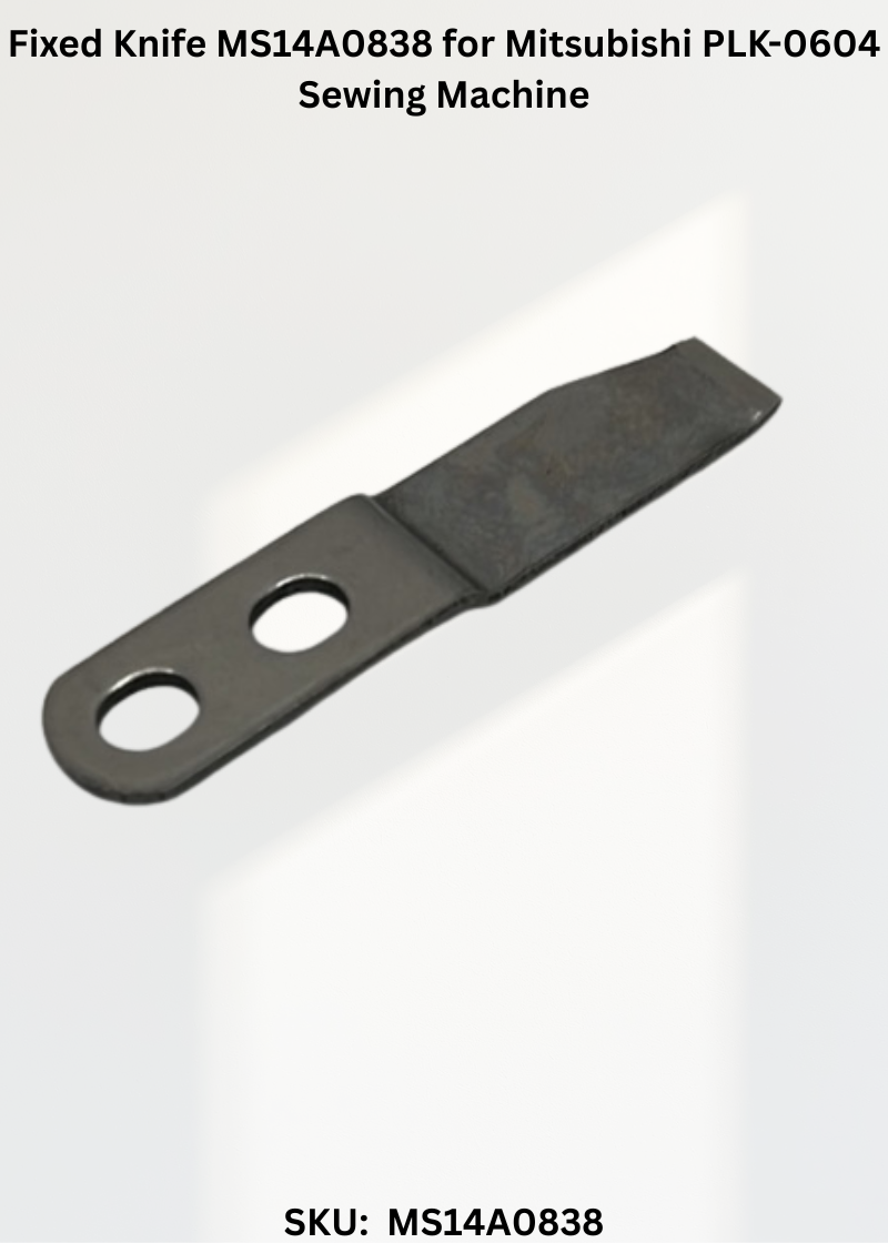 Fixed Knife MS14A0838 for Mitsubishi PLK-0604 Sewing Machine