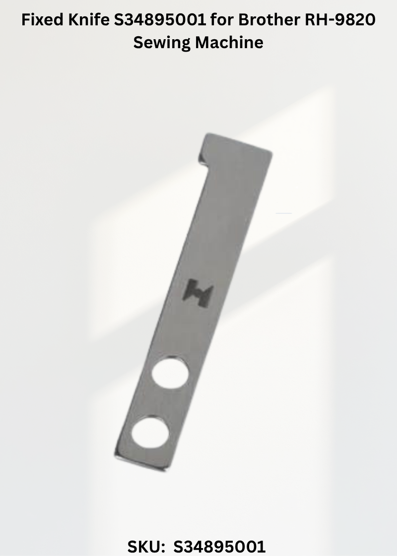 Fixed Knife S34895001 for Brother RH-9820 Sewing Machine