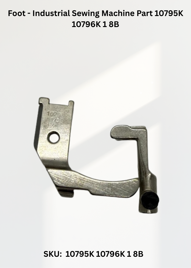 Foot - Industrial Sewing Machine Part 10795K 10796K 1 8B