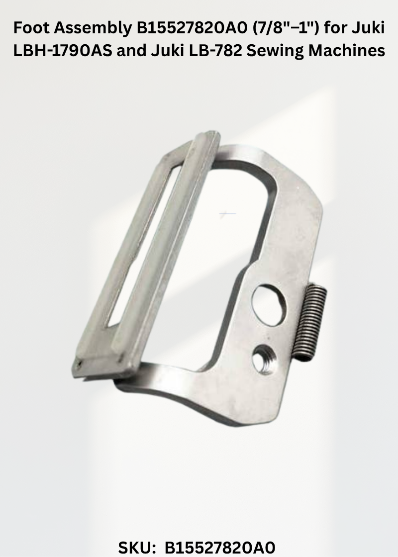 Foot Assembly B15527820A0 (7/8"–1") for Juki LBH-1790AS and Juki LB-782 Sewing Machines