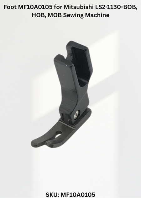 Foot MF10A0105 for Mitsubishi LS2-1130-BOB, HOB, MOB Sewing Machine